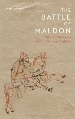 De Slag bij Maldon; Een Anglo-Saksische verdediging tegen Viking invasie en de eeuwige strijd tussen eer en overleven